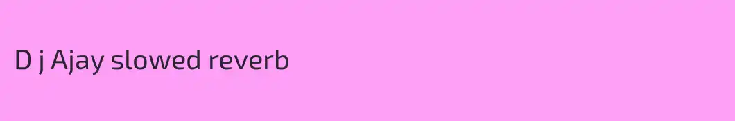 D j Ajay slowed reverb